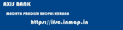 AXIS BANK  MADHYA PRADESH BHOPAL KURANA   ifsc code